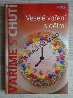 VESELÉ VAŘENÍ S DĚTMI, VAŘÍME S CHUTÍ, **an