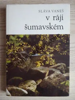 V RÁJI ŠUMAVSKÉM, SLÁVA VANEŠ, **an