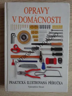 OPRAVY V DOMÁCNOSTI, PRAKTICKÁ ILUSTROVANÁ PŘÍRUČKA, **an