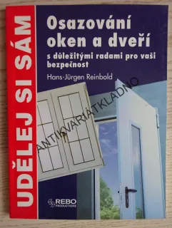 OSAZOVÁNÍ OKEN A DVEŘÍ, S DŮLEŽITÝMI RADAMI PRO VAŠI BEZPEČNOST, HANS-JÜRGEN REINBOLD, **an