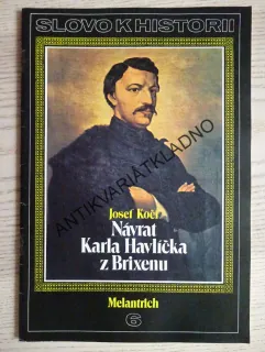 NÁVRAT KARLA HAVLÍČKA Z BRIXENU, JOSEF KOČÍ, SLOVO K HISTORII