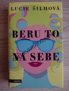 BERU TO NA SEBE, LUCIE ŠILHOVÁ, **an
