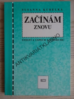 ZAČÍNÁM ZNOVU, ŠTĚSTÍ A ÚSPĚCH NAPODRUHÉ, SUSANNA KUBELKA, **an