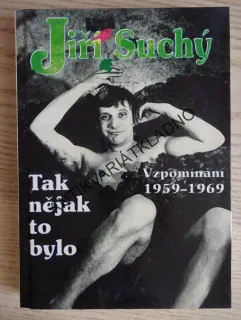 TAK NĚJAK TO BYLO, VZPOMÍNÁNÍ 1959-1969, JIŘÍ SUCHÝ, **an