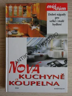 NOVÁ KUCHYNĚ A KOUPELNA, EDICE MŮJ DŮM, **an