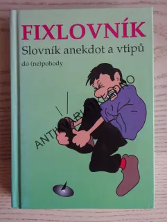 FIXLOVNÍK, SLOVNÍK ANEKDOT A VTIPŮ DO (NE)POHODY, **an