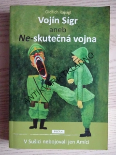 VOJÍN SÍGR ANEB NE-SKUTEČNÁ VOJNA, OLDŘICH RAJSIGL, **an