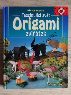 FASCINUJÍCÍ SVĚT ORIGAMI ZVÍŘÁTEK, HÉCTOR ROJAS F., **an