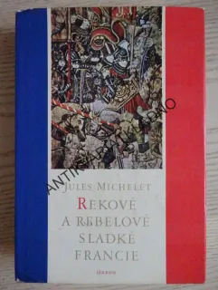 REKOVÉ A REBELOVÉ SLADKÉ FRANCIE, JULES MICHELET, **an