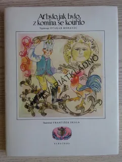 AŤ BYLO, JAK BYLO, Z KOMÍNA SE KOUŘILO, OTAKAR MORAVEC, FRANTIŠEK SKÁLA, **an