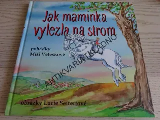 JAK MAMINKA VYLEZLA NA STROM, VETEŠKOVÁ, SEIFERTOVÁ, **an