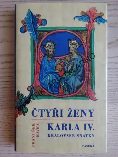 ČTYŘI ŽENY KARLA IV., KRÁLOVSKÉ SŇATKY, FRANTIŠEK KAVKA, **an
