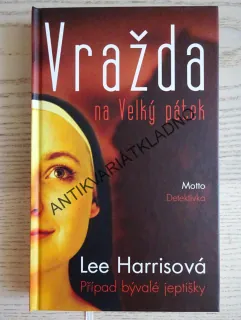 VRAŽDA NA VELKÝ PÁTEK, PŘÍPAD BÝVALÉ JEPTIŠKY, LEE HARRISOVÁ, **an