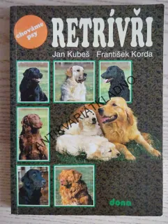 RETRÍVŘI, JAN KUBEŠ, FRANTIŠEK KORDA, CHOVÁME PSY, **an