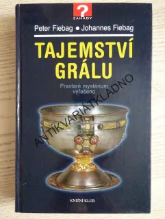 TAJEMSTVÍ GRÁLU, JOHANNES A PETER FIEBAG, **an