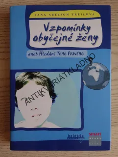 VZPOMÍNKY OBYČEJNÉ ŽENY ANEB HLEDÁNÍ TOHO PRAVÉHO, JANA ABELSON TRŽILOVÁ, **an