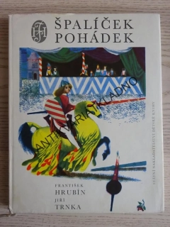 ŠPALÍČEK POHÁDEK, FRANTIŠEK HRUBÍN, JIŘÍ TRNKA, **an