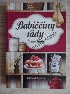 BABIČČINY RADY DO KUCHYNĚ, RŮŽENA PŘIBYLOVÁ, **an