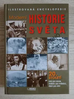 ILUSTROVANÁ ENCYKLOPEDIE MODERNÍ HISTORIE SVĚTA, 20. STOLETÍ, **an