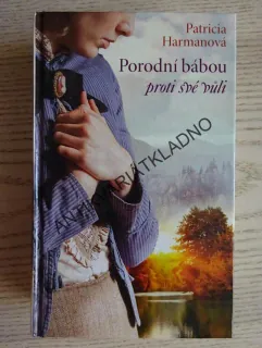 PORODNÍ BÁBOU PROTI SVÉ VŮLI, PATRICIA HARMANOVÁ, **an