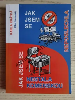 JAK JSEM SE NEPOSLECHLA, JAK JSEM SE NESTALA KOMENSKOU, KARLA KRÁTKÁ - AUTOGRAM, **an