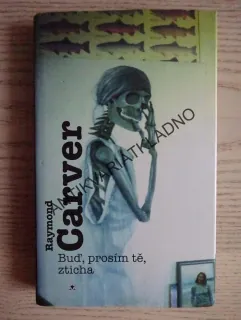 BUĎ, PROSÍM TĚ, ZTICHA, RAYMOND CARVER, **an