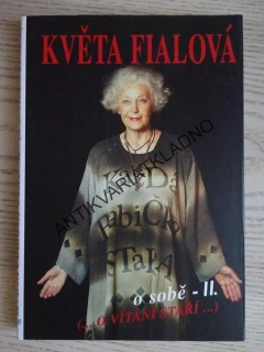 KVĚTA FIALOVÁ, O SOBĚ II. (O VÍTÁNÍ STÁŘÍ), **an
