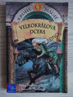 KRUHY MAGIE 6, VELKOKRÁLOVA DCERA, DEBRA DOYLOVÁ, JAMES D.MACDONALD, **an