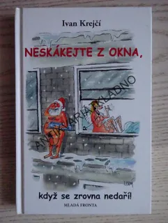 NESKÁKEJTE Z OKNA, KDYŽ SE ZROVNA NEDAŘÍ!, IVAN KREJČÍ, **an