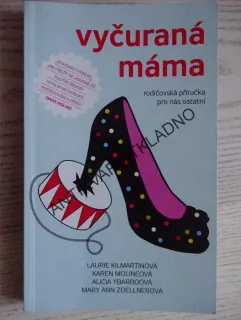 VYČURANÁ MÁMA, KILMARTINOVÁ, MOLINEOVÁ, YBARBOOVÁ, ZOELLNEROVÁ, **an