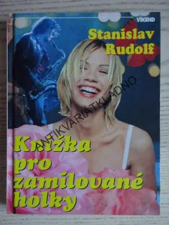 KNÍŽKA PRO ZAMILOVANÉ HOLKY, STANISLAV RUDOLF,**an