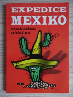 EXPEDICE MEXIKO, FRANTIŠEK RŮŽIČKA, **an