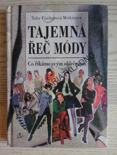 TAJEMNÁ ŘEČ MÓDY, CO ŘÍKÁME SVÝM OBLEČENÍM, TOBY FISHEROVÁ MIRKINOVÁ, **an