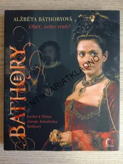 BATHORY, ALŽBĚTA BÁTHORYOVÁ, OBĚŤ NEBO VRAH?, **an