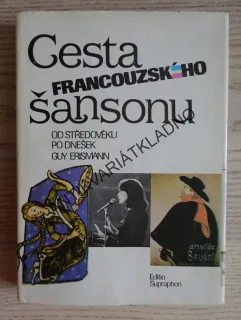CESTA FRANCOUZSKÉHO ŠANSONU, OD STŘEDOVĚKU PO DNEŠEK, GUY ERISMANN, **an