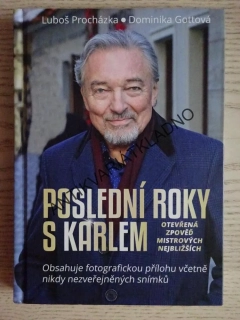 POSLEDNÍ ROKY S KARLEM, OTEVŘENÁ ZPOVĚĎ MISTROVÝCH NEJBLIŽŠÍCH, LUBOŠ PROCHÁZKA, DOMINIKA GOTTOVÁ, KAREL GOTT, **an