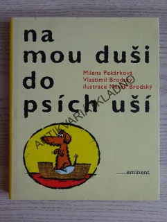 NA MOU DUŠI DO PSÍCH UŠÍ, MILENA PEKÁRKOVÁ, VLASTIMIL BRODSKÝ, **an