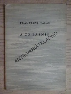 A CO BÁSNÍK, FRANTIŠEK HALAS, **an