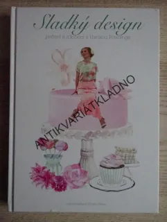 SLADKÝ DESIGN, PEČENÍ A ZDOBENÍ S HANKOU RAWLINGS, **an
