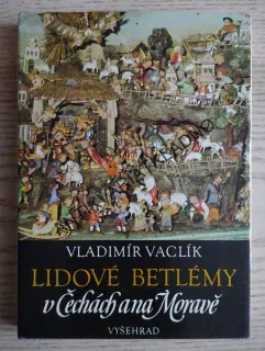 LIDOVÉ BETLÉMY V ČECHÁCH A NA MORAVĚ, VLADIMÍR VACLÍK, **an