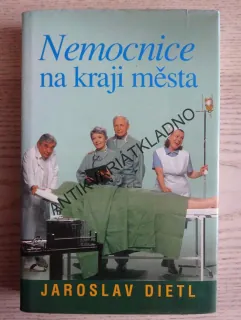 NEMOCNICE NA KRAJI MĚSTA, JAROSLAV DIETL, **an