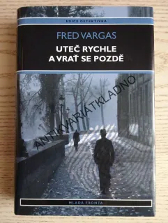 UTEČ RYCHLE A VRAŤ SE POZDĚ, FRED VARGAS, **an