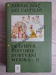 PRAVDIVÁ HISTORIE DOBÝVÁNÍ MEXIKA 2, BERNAL DÍAZ DEL CASTILLO, **an