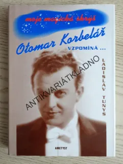 OTOMAR KORBELÁŘ VZPOMÍNÁ..., MOJE MAGICKÁ SKRÝŠ, LADISLAV TUNYS, **an