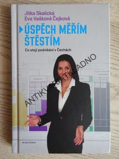 ÚSPĚCH MĚŘÍM ŠTĚSTÍM, JITKA SKALICKÁ, EVA VAŠKOVÁ ČEJKOVÁ, **an
