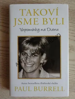 TAKOVÍ JSME BYLI, VZPOMÍNKY NA DIANU, PAUL BURRELL, PRINCEZNA DIANA, **an