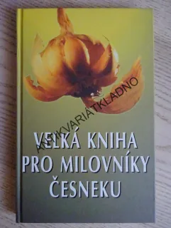 VELKÁ KNIHA PRO MILOVNÍKY ČESNEKU, **an
