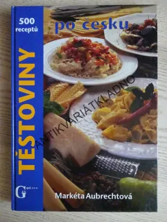 TĚSTOVINY PO ČESKU, 500 RECEPTŮ, MARKÉTA AUBRECHTOVÁ, **an