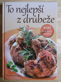 TO NEJLEPŠÍ Z DRŮBEŽE, 400 DOMÁCÍCH RECEPTŮ, **an