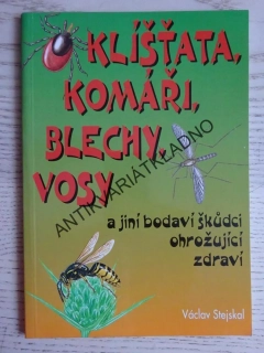 KLÍŠŤATA, KOMÁŘI, BLECHY, VOSY A JINÍ BODAVÍ ŠKŮDCI OHROŽUJÍCÍ ZDRAVÍ, VÁCLAV STEJSKAL, **an